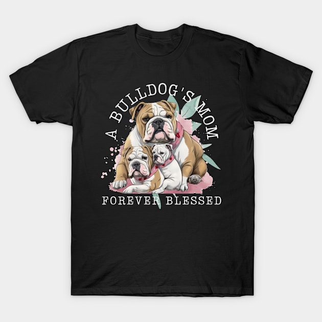 A Bulldog's Mom Forever Blessed T-Shirt by teestore_24